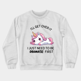 I Just Need To Be Dramatic Lazy Unicorn Crewneck Sweatshirt